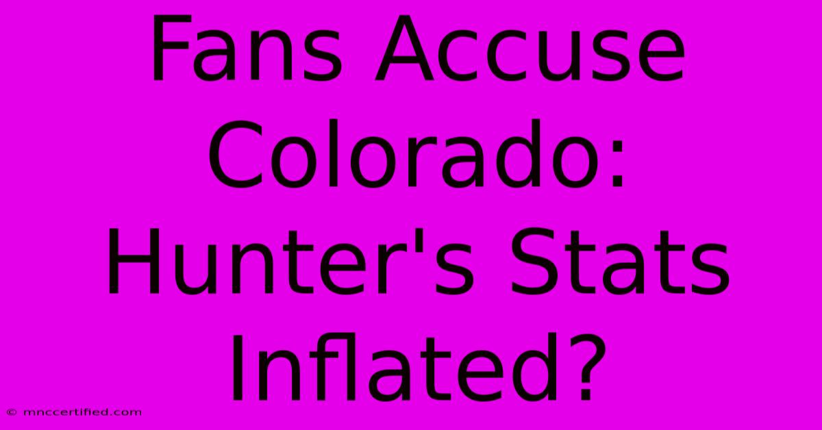 Fans Accuse Colorado: Hunter's Stats Inflated?