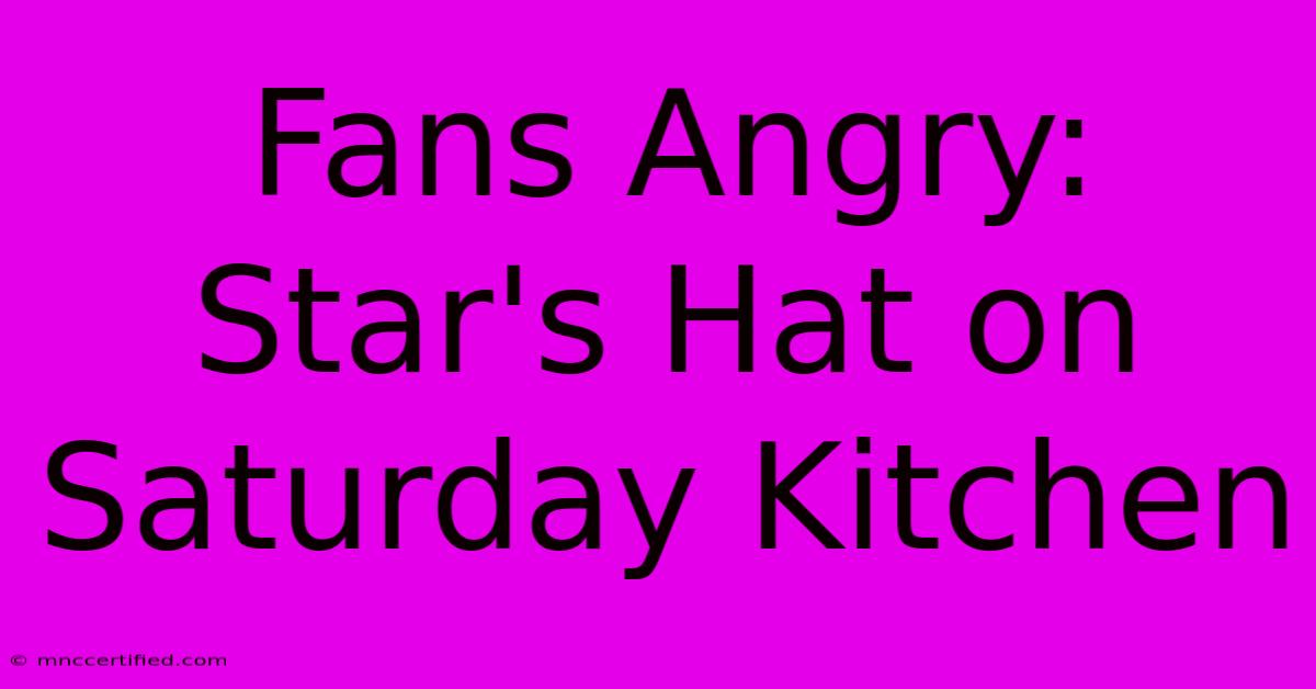 Fans Angry: Star's Hat On Saturday Kitchen