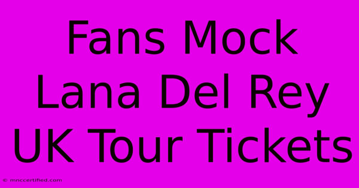 Fans Mock Lana Del Rey UK Tour Tickets