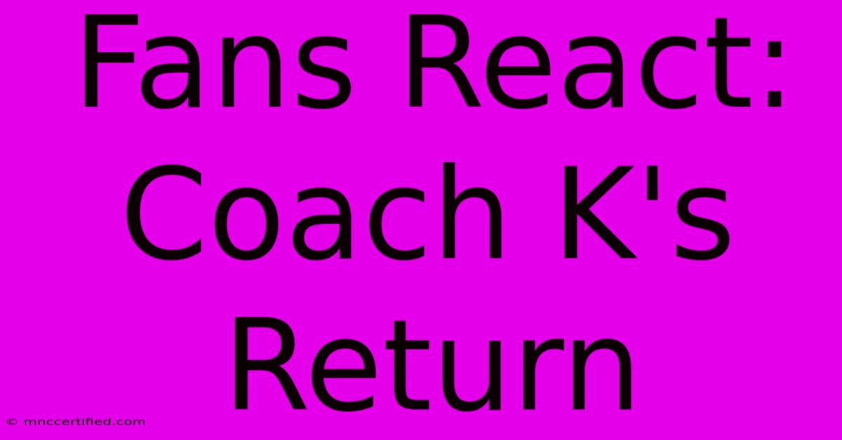 Fans React: Coach K's Return