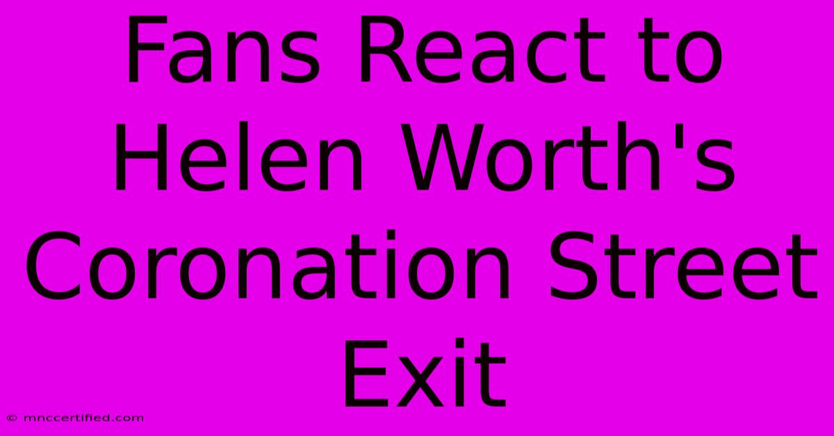 Fans React To Helen Worth's Coronation Street Exit