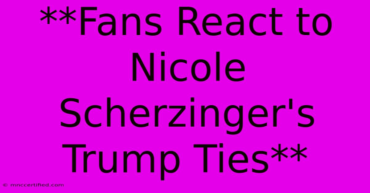 **Fans React To Nicole Scherzinger's Trump Ties**