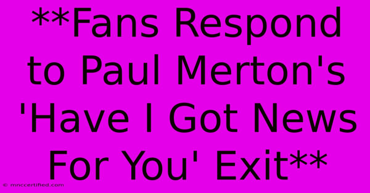 **Fans Respond To Paul Merton's 'Have I Got News For You' Exit**