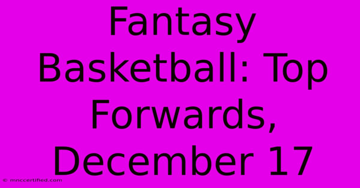 Fantasy Basketball: Top Forwards, December 17