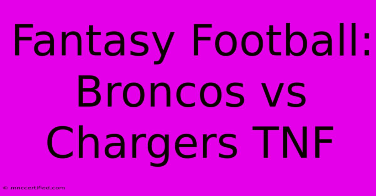 Fantasy Football: Broncos Vs Chargers TNF