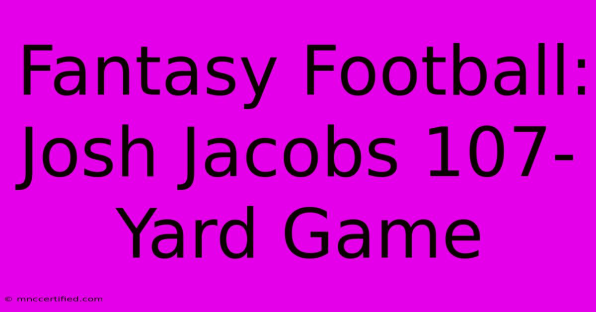 Fantasy Football: Josh Jacobs 107-Yard Game