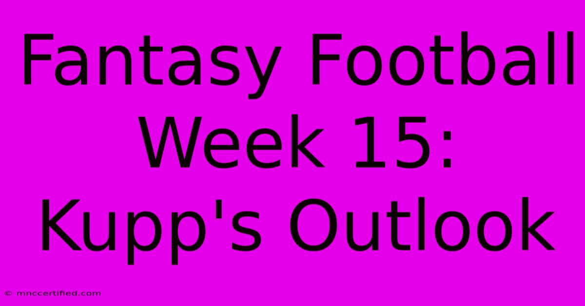 Fantasy Football Week 15: Kupp's Outlook