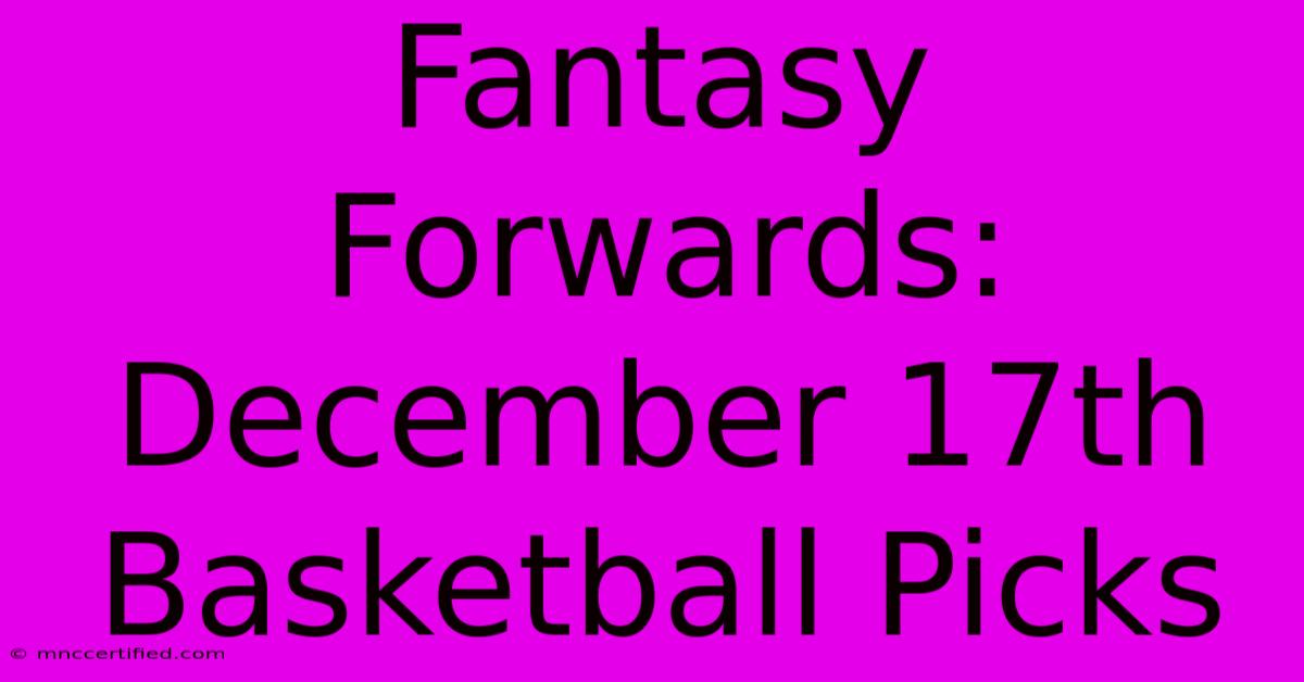 Fantasy Forwards: December 17th Basketball Picks