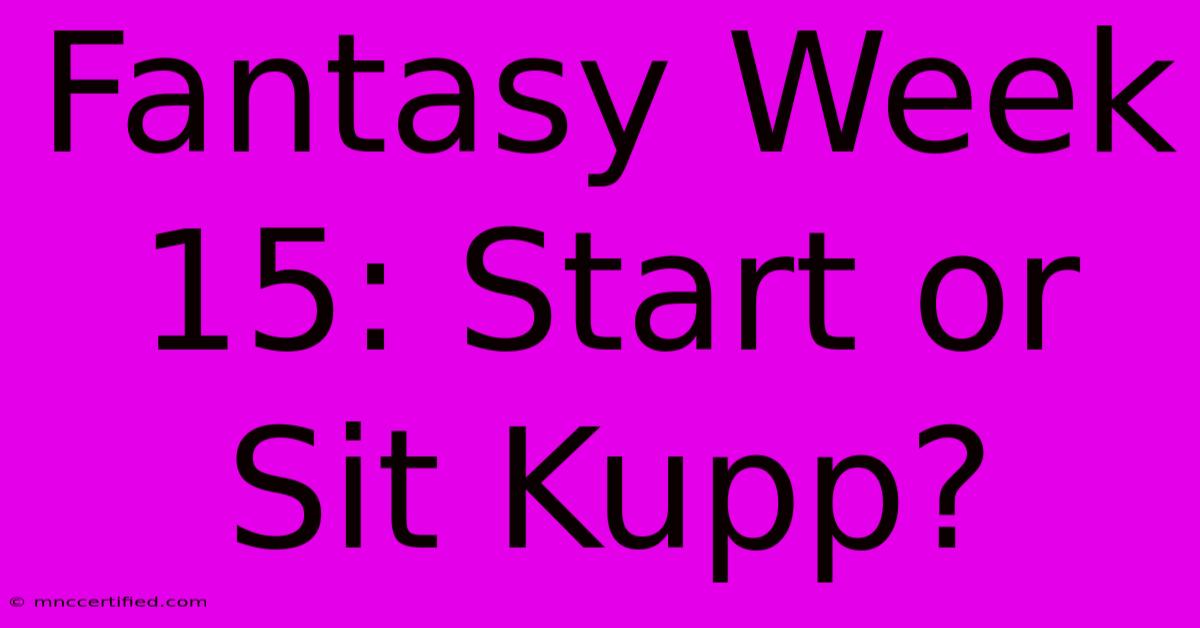 Fantasy Week 15: Start Or Sit Kupp?