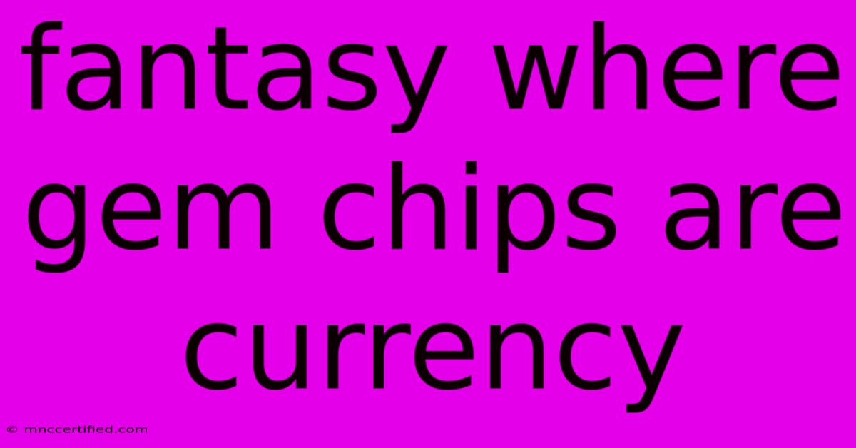 Fantasy Where Gem Chips Are Currency