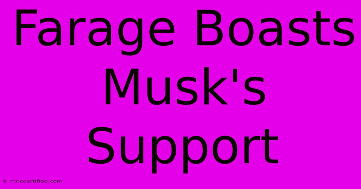 Farage Boasts Musk's Support