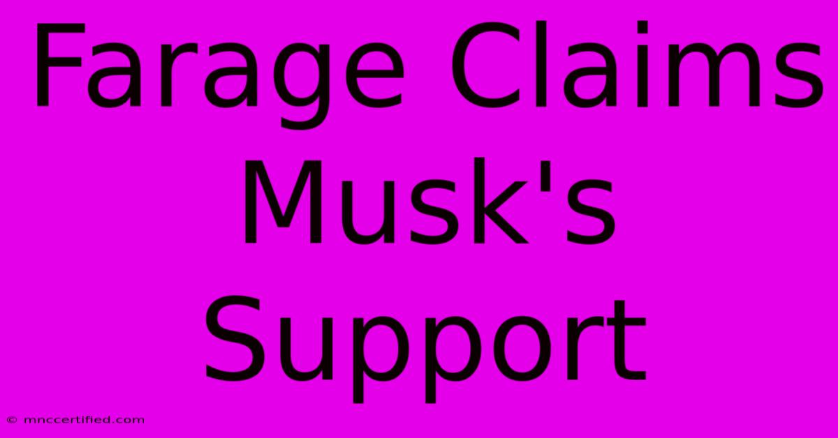 Farage Claims Musk's Support