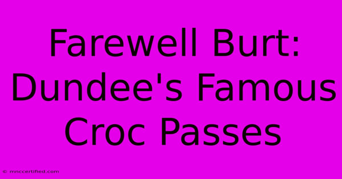 Farewell Burt: Dundee's Famous Croc Passes