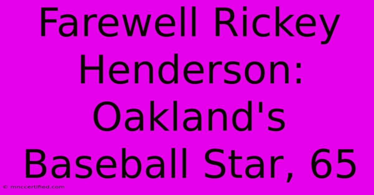 Farewell Rickey Henderson: Oakland's Baseball Star, 65