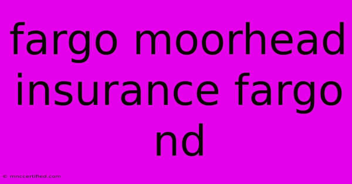 Fargo Moorhead Insurance Fargo Nd