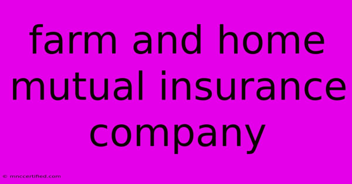 Farm And Home Mutual Insurance Company