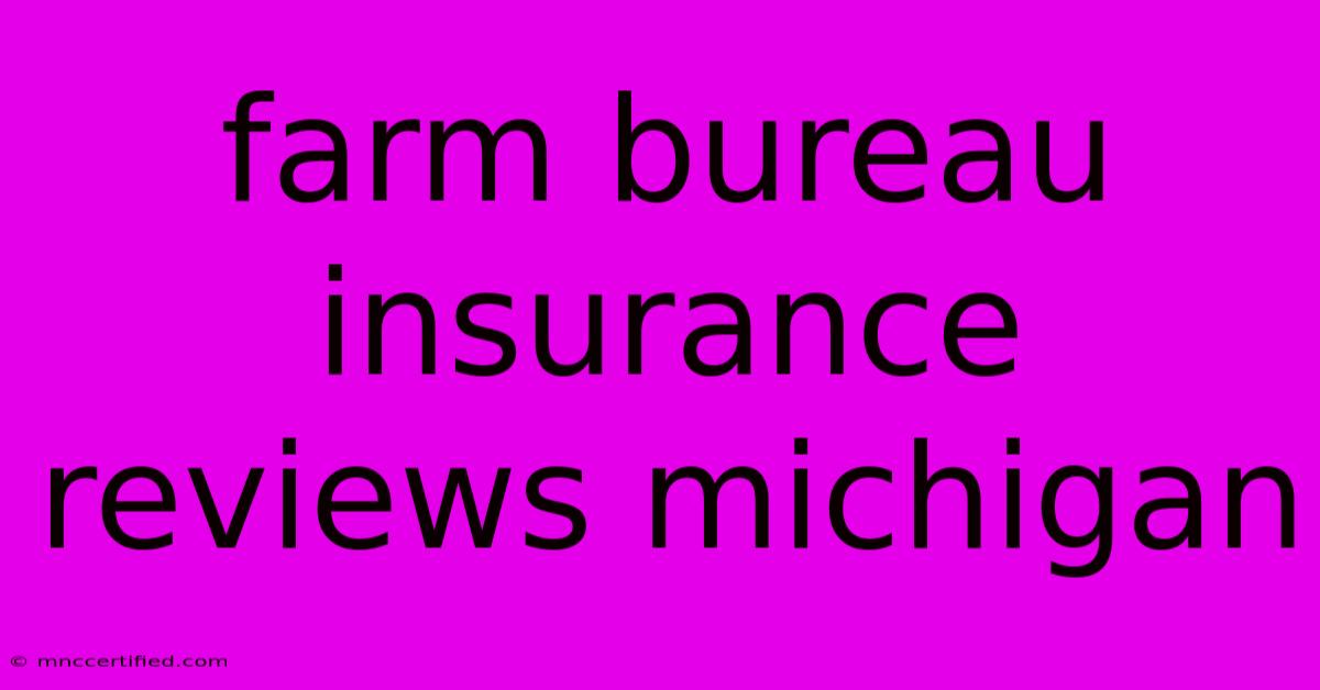 Farm Bureau Insurance Reviews Michigan