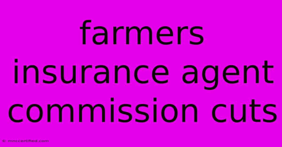 Farmers Insurance Agent Commission Cuts