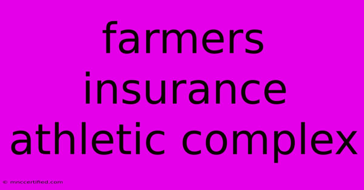 Farmers Insurance Athletic Complex