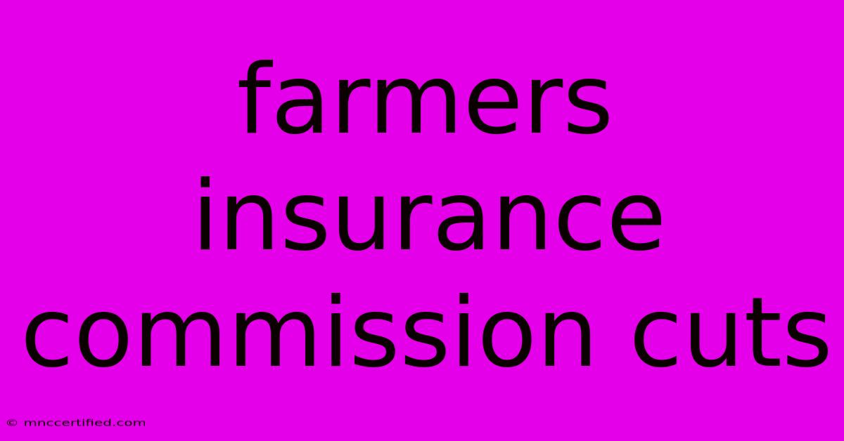 Farmers Insurance Commission Cuts