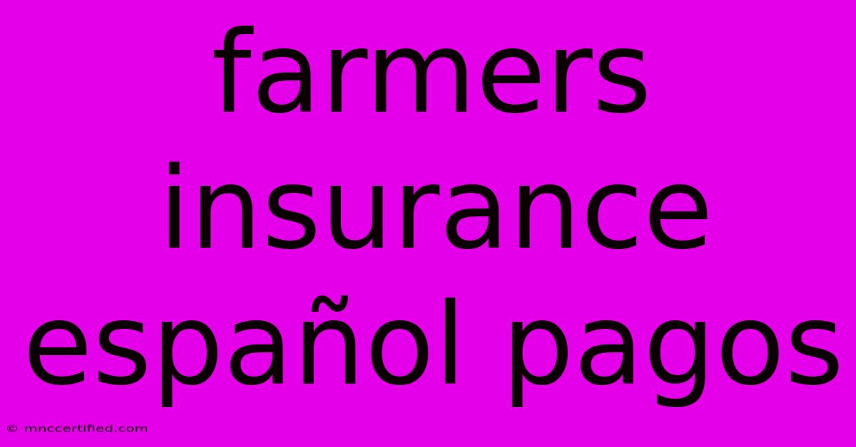 Farmers Insurance Español Pagos