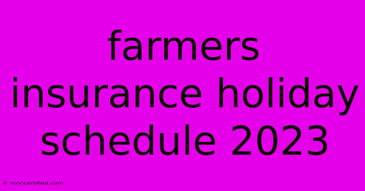 Farmers Insurance Holiday Schedule 2023