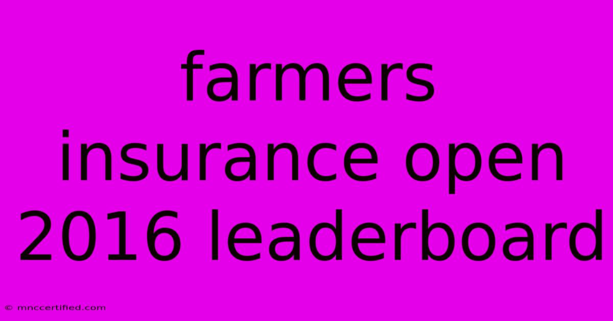 Farmers Insurance Open 2016 Leaderboard