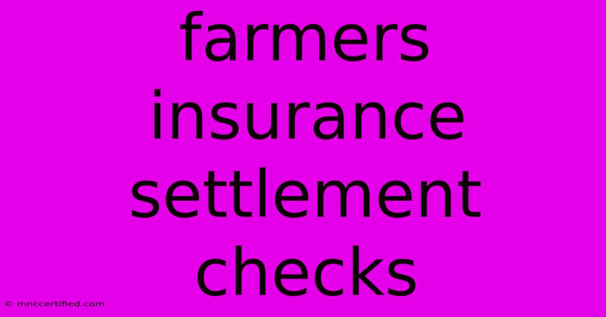 Farmers Insurance Settlement Checks