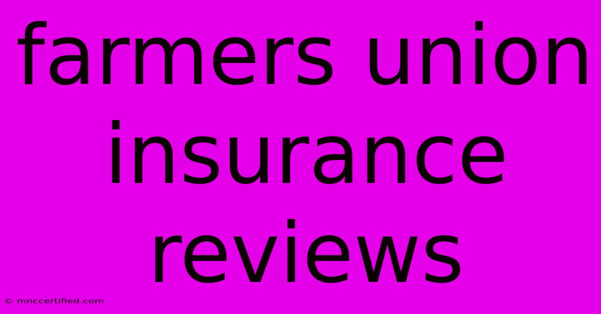 Farmers Union Insurance Reviews