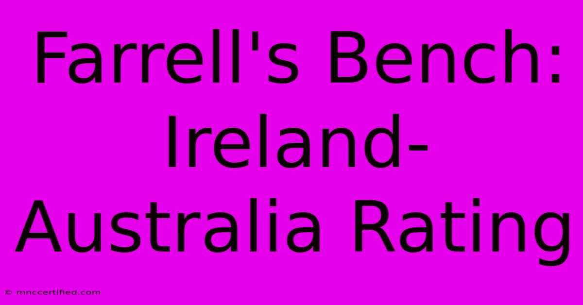 Farrell's Bench: Ireland-Australia Rating