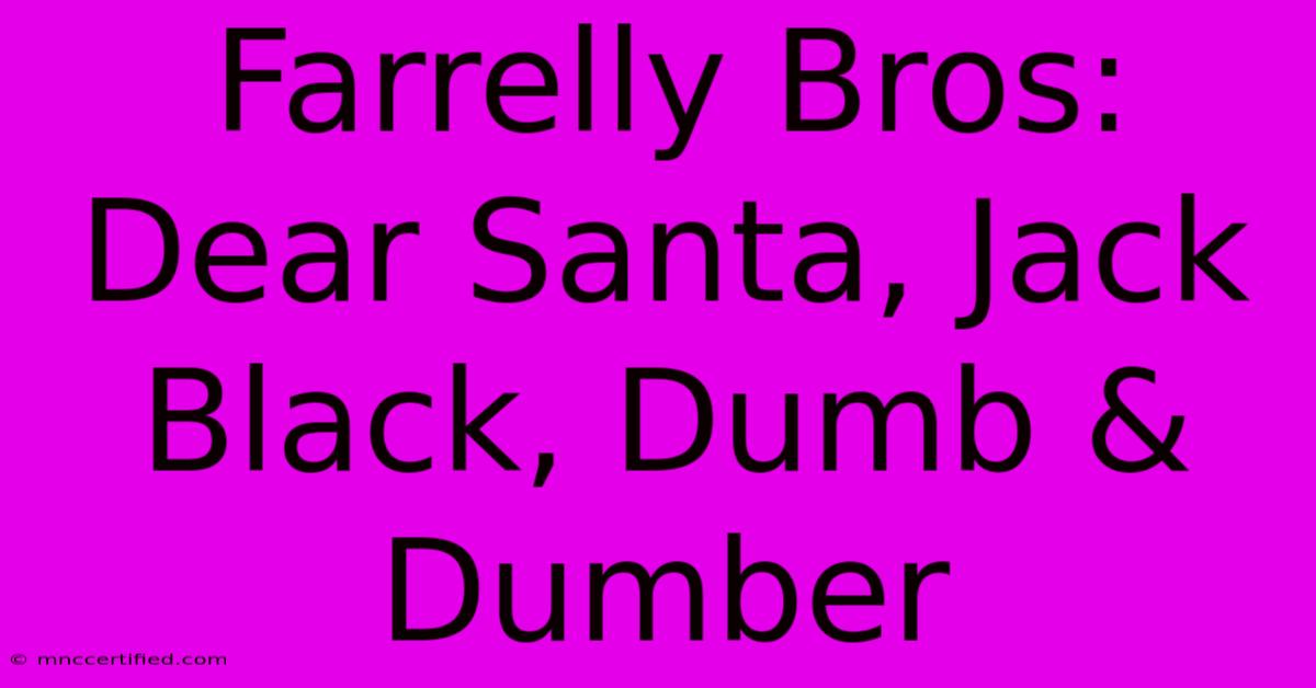 Farrelly Bros: Dear Santa, Jack Black, Dumb & Dumber