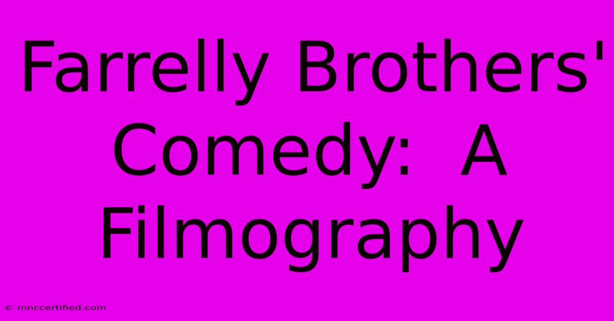 Farrelly Brothers' Comedy:  A Filmography