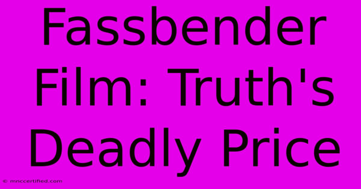 Fassbender Film: Truth's Deadly Price