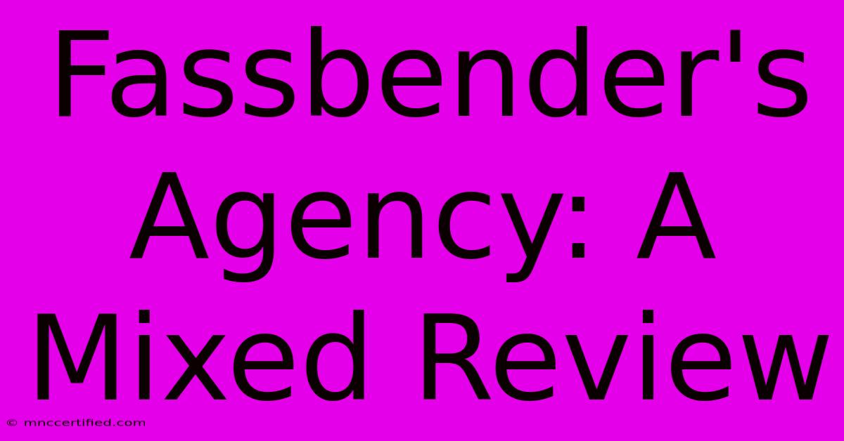 Fassbender's Agency: A Mixed Review