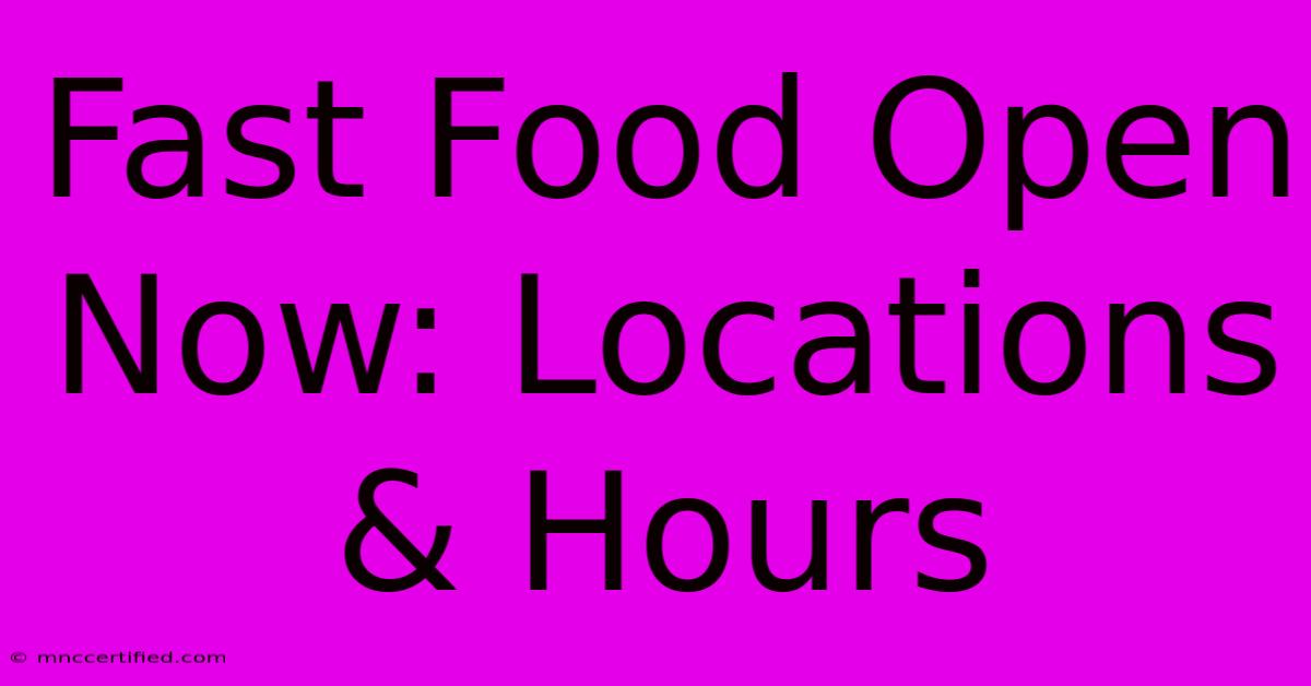 Fast Food Open Now: Locations & Hours