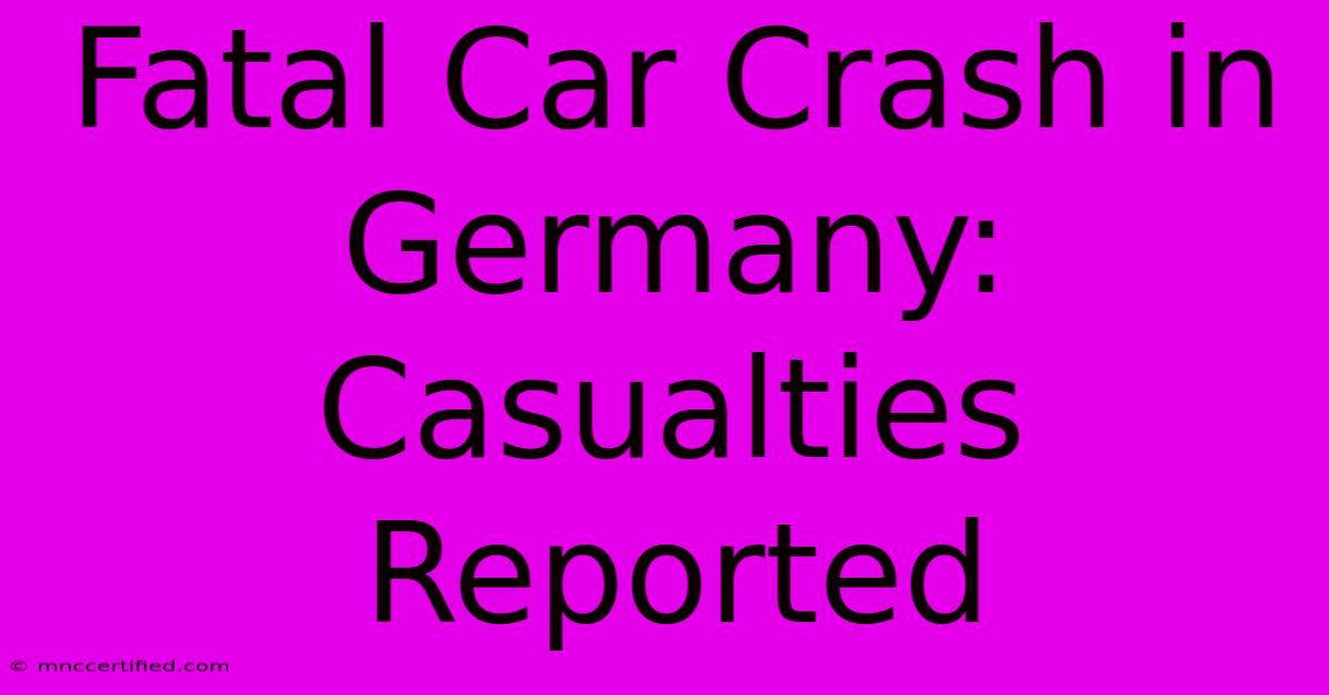 Fatal Car Crash In Germany: Casualties Reported