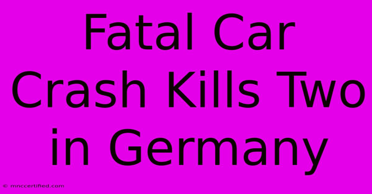 Fatal Car Crash Kills Two In Germany