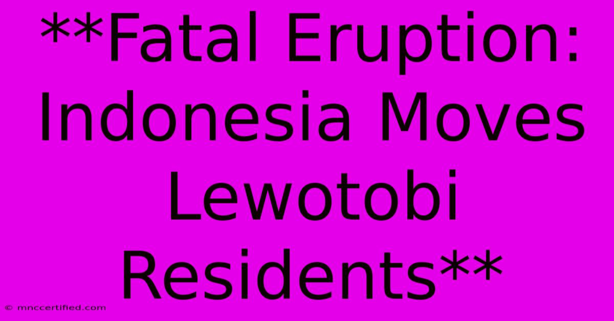 **Fatal Eruption: Indonesia Moves Lewotobi Residents**