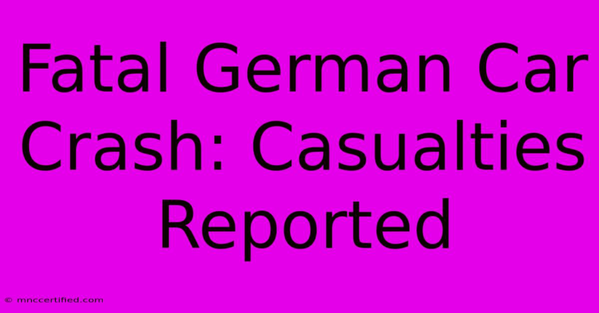 Fatal German Car Crash: Casualties Reported