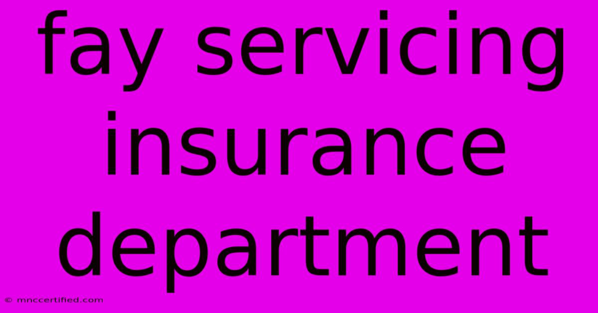 Fay Servicing Insurance Department