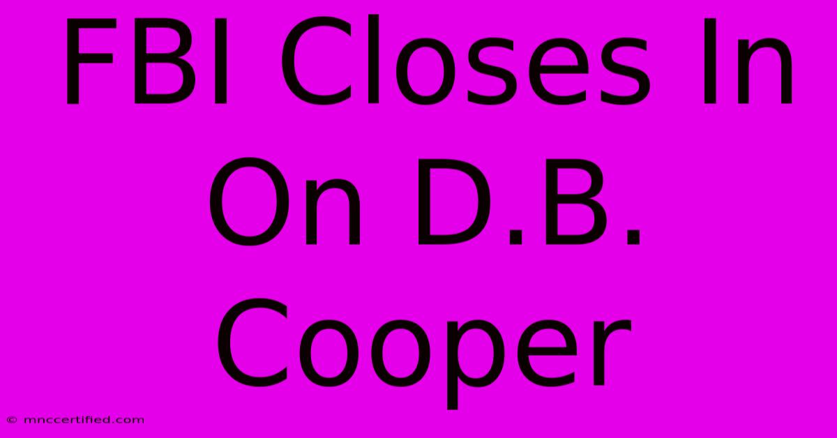 FBI Closes In On D.B. Cooper