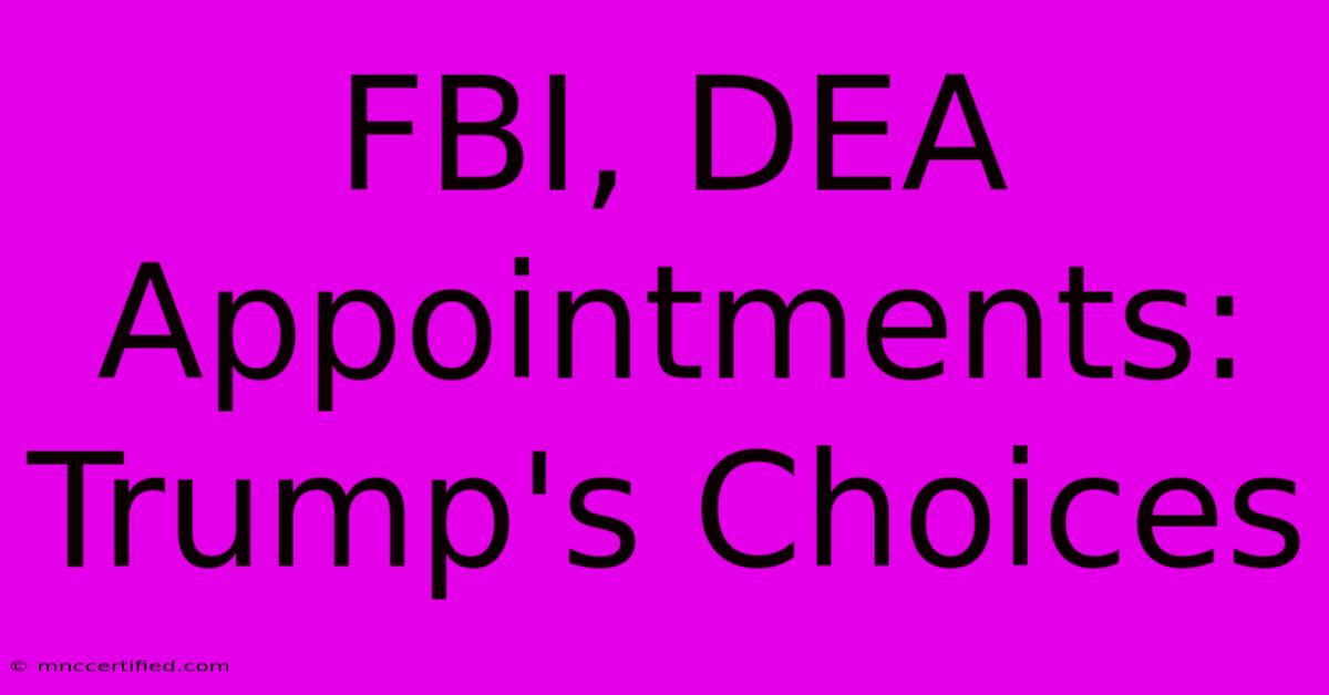 FBI, DEA Appointments: Trump's Choices