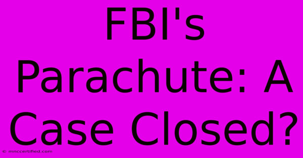 FBI's Parachute: A Case Closed?