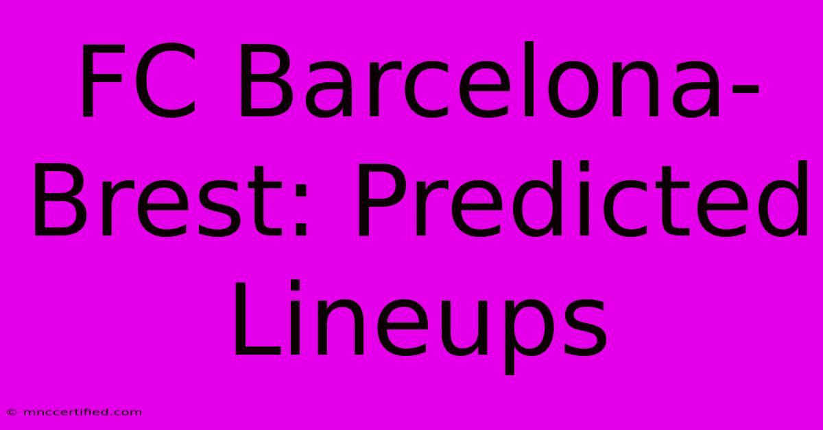 FC Barcelona-Brest: Predicted Lineups