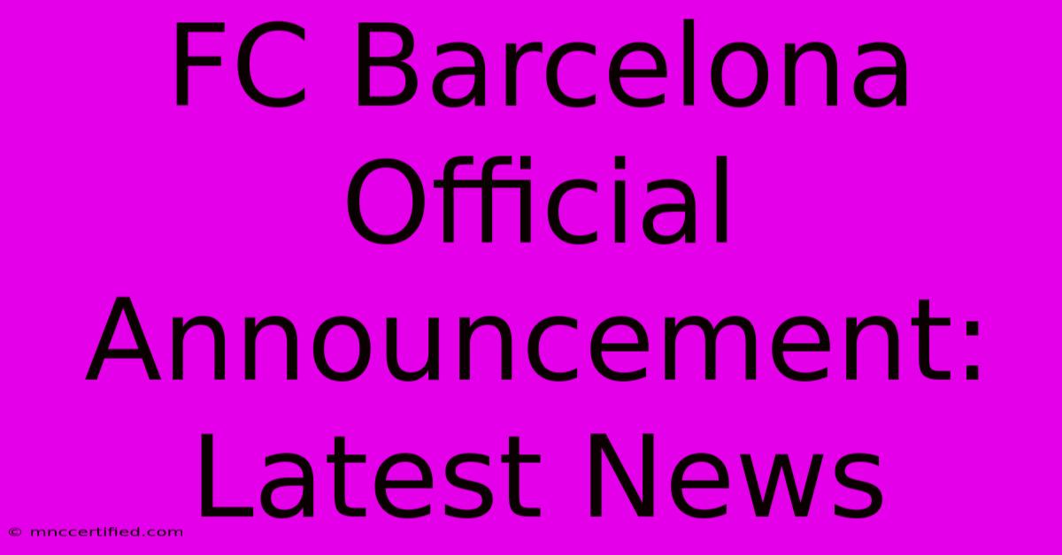 FC Barcelona Official Announcement: Latest News