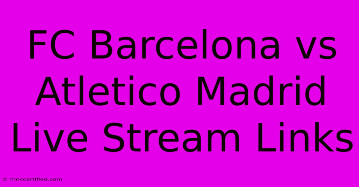 FC Barcelona Vs Atletico Madrid Live Stream Links