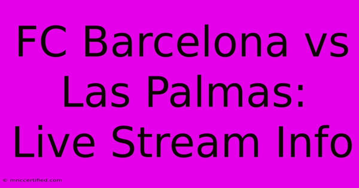 FC Barcelona Vs Las Palmas: Live Stream Info