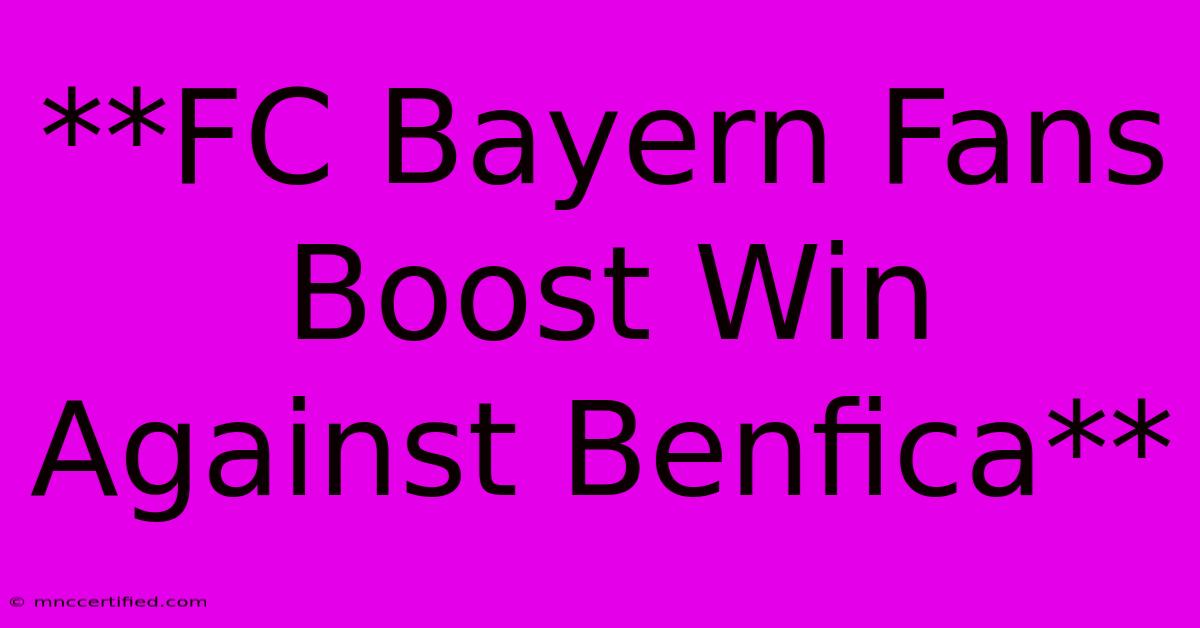 **FC Bayern Fans Boost Win Against Benfica**