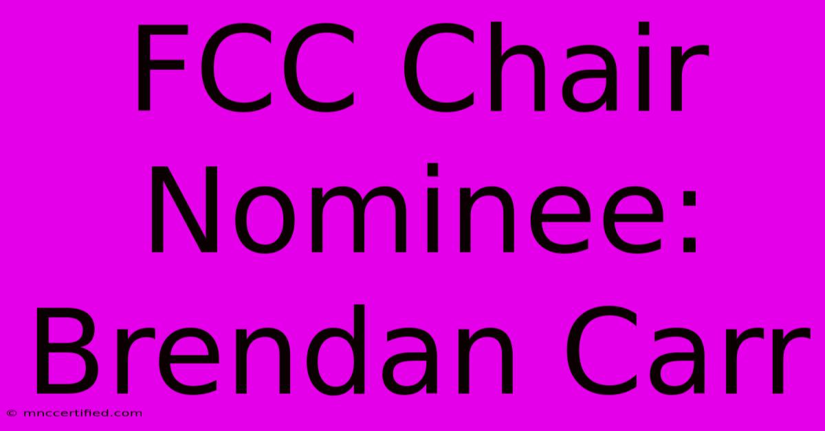 FCC Chair Nominee: Brendan Carr