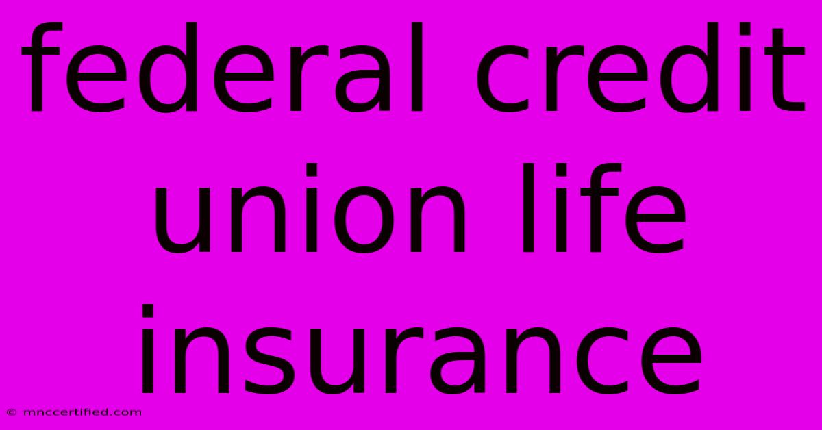 Federal Credit Union Life Insurance